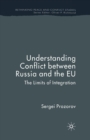Understanding Conflict Between Russia and the EU : The Limits of Integration - Book