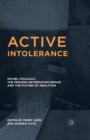 Active Intolerance : Michel Foucault, the Prisons Information Group, and the Future of Abolition - Book