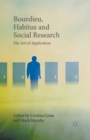 Bourdieu, Habitus and Social Research : The Art of Application - Book