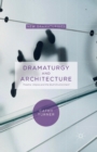 Dramaturgy and Architecture : Theatre, Utopia and the Built Environment - Book