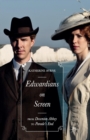 Edwardians on Screen : From Downton Abbey to Parade’s End - Book