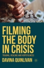 Filming the Body in Crisis : Trauma, Healing and Hopefulness - Book