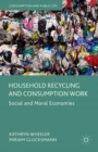 Household Recycling and Consumption Work : Social and Moral Economies - Book