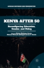 Kenya After 50 : Reconfiguring Education, Gender, and Policy - Book
