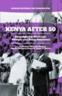 Kenya After 50 : Reconfiguring Historical, Political, and Policy Milestones - Book