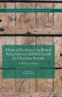 Physical Evidence for Ritual Acts, Sorcery and Witchcraft in Christian Britain : A Feeling for Magic - Book