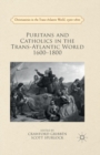 Puritans and Catholics in the Trans-Atlantic World 1600-1800 - Book