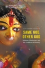 Same God, Other god : Judaism, Hinduism, and the Problem of Idolatry - Book