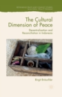 The Cultural Dimension of Peace : Decentralization and Reconciliation in Indonesia - Book