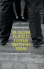 The Cultural Politics of European Prostitution Reform : Governing Loose Women - Book
