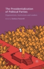 The Presidentialization of Political Parties : Organizations, Institutions and Leaders - Book