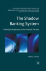The Shadow Banking System : Creating Transparency in the Financial Markets - Book