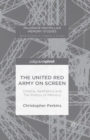 The United Red Army on Screen: Cinema, Aesthetics and The Politics of Memory - Book