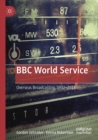 BBC World Service : Overseas Broadcasting, 1932-2018 - Book