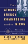 The Atomic Energy Commission under Nixon : Adjusting to Troubled Times - Book