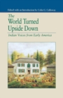 The World Turned Upside Down : Indian Voices from Early America - Book