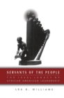 Servants of the People : The 1960s Legacy of African American Leadership - eBook