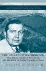 The Wizard of Washington : Emil Hurja, Franklin Roosevelt, and the Birth of Public Opinion Polling - Book