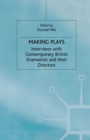 Making Plays : Interviews with Contemporary British Dramatists and Directors - eBook