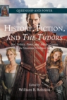 History, Fiction, and The Tudors : Sex, Politics, Power, and Artistic License in the Showtime Television Series - Book
