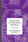 Sociology in the Czech Republic : Between East and West - Book