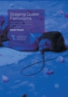 Staging Queer Feminisms : Sexuality and Gender in Australian Performance, 2005-2015 - Book