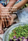 Agricultural Trade, Policy Reforms, and Global Food Security - Book