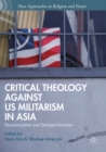 Critical Theology against US Militarism in Asia : Decolonization and Deimperialization - Book