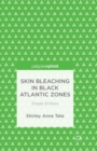 Skin Bleaching in Black Atlantic Zones : Shade Shifters - Book