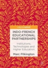 Indo-French Educational Partnerships : Institutions, Technologies and Higher Education - Book