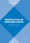 Perspectives on Consumer Choice : From Behavior to Action, from Action to Agency - Book