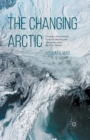 The Changing Arctic : Consensus Building and Governance in the Arctic Council - Book