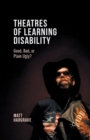 Theatres of Learning Disability : Good, Bad, or Plain Ugly? - Book