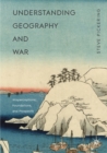 Understanding Geography and War : Misperceptions, Foundations, and Prospects - Book