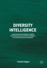 Diversity Intelligence : Integrating Diversity Intelligence alongside Intellectual, Emotional, and Cultural Intelligence for Leadership and Career Development - Book