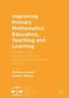 Improving Primary Mathematics Education, Teaching and Learning : Research for Development in Resource-Constrained Contexts - Book