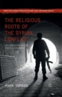 The Religious Roots of the Syrian Conflict : The Remaking of the Fertile Crescent - Book