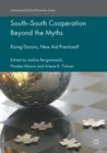 South-South Cooperation Beyond the Myths : Rising Donors, New Aid Practices? - Book