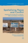 Spatialising Peace and Conflict : Mapping the Production of Places, Sites and Scales of Violence - Book