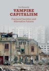 Vampire Capitalism : Fractured Societies and Alternative Futures - Book