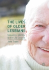The Lives of Older Lesbians : Sexuality, Identity & the Life Course - Book