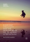 Everyday Creativity and the Healthy Mind : Dynamic New Paths for Self and Society - Book