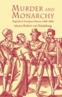 Murder and Monarchy : Regicide in European History, 1300-1800 - Book