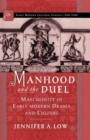 Manhood and the Duel : Masculinity in Early Modern Drama and Culture - Book