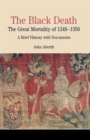 The Black Death : The Great Mortality of 1348-1350: A Brief History with Documents - Book
