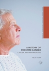 A History of Prostate Cancer : Cancer, Men and Medicine - Book