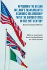 Revisiting the UK and Ireland's Transatlantic Economic Relationship with the United States in the 21st Century : Beyond Sentimental Rhetoric - Book