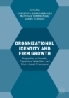 Organizational Identity and Firm Growth : Properties of Growth, Contextual Identities and Micro-Level Processes - Book