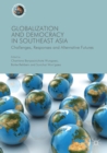 Globalization and Democracy in Southeast Asia : Challenges, Responses and Alternative Futures - Book