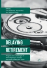 Delaying Retirement : Progress and Challenges of Active Ageing in Europe, the United States and Japan - Book